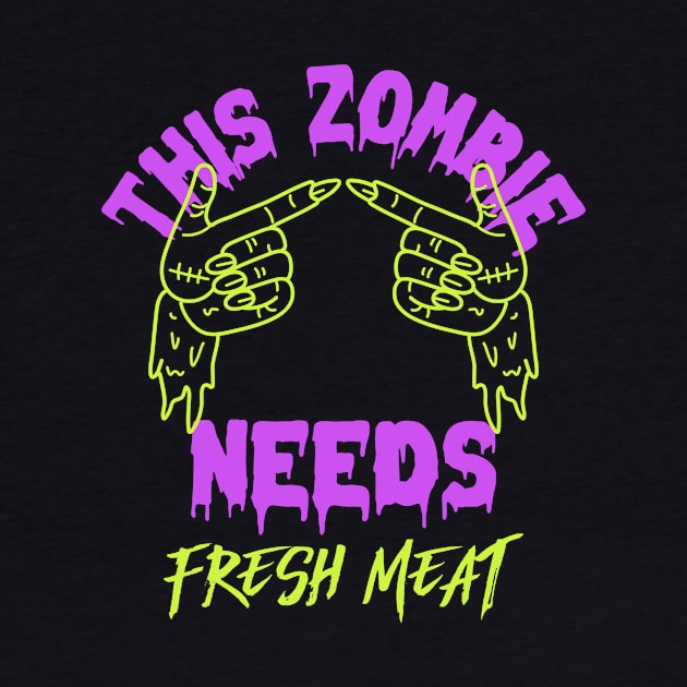 This Zombie Needs Fresh Meat by Sam's Shirt Barn